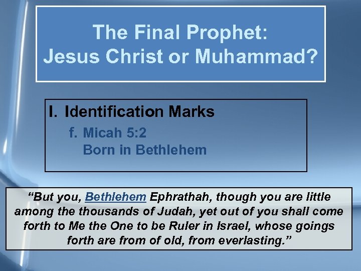 The Final Prophet: Jesus Christ or Muhammad? I. Identification Marks f. Micah 5: 2