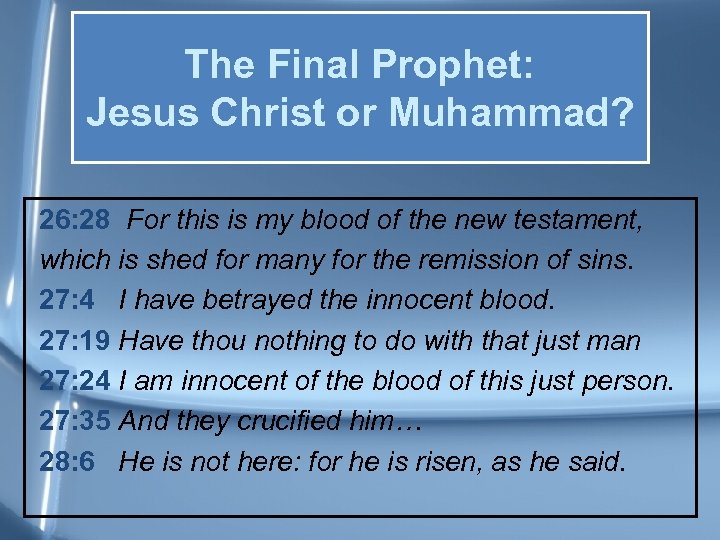 The Final Prophet: Jesus Christ or Muhammad? 26: 28 For this is my blood