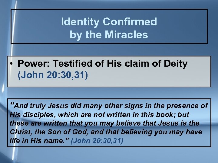 Identity Confirmed by the Miracles • Power: Testified of His claim of Deity (John