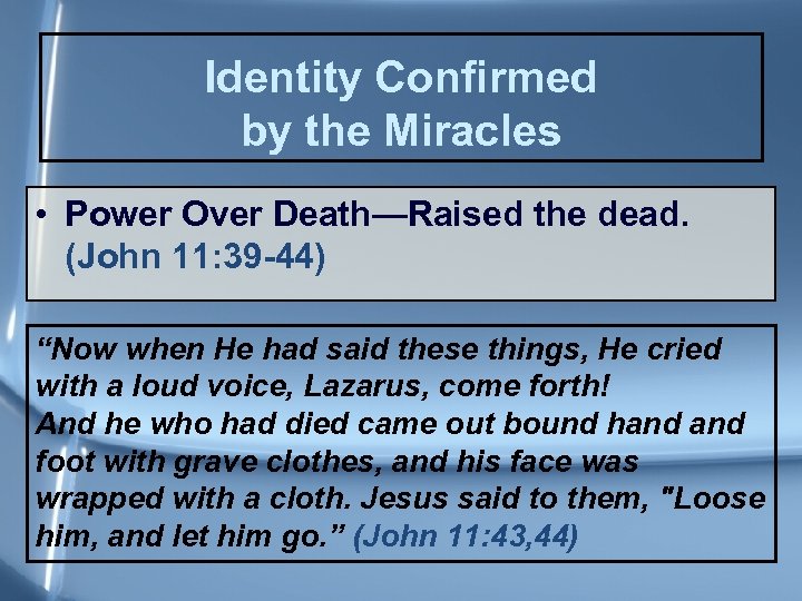 Identity Confirmed by the Miracles • Power Over Death—Raised the dead. (John 11: 39