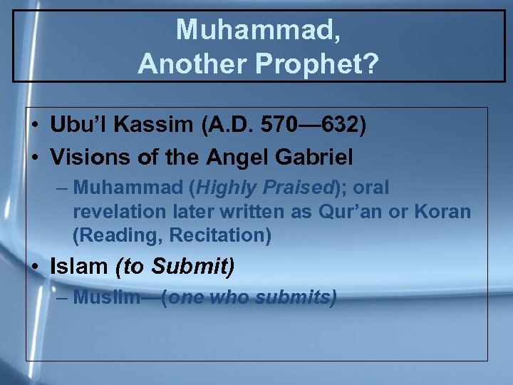 Muhammad, Another Prophet? • Ubu’l Kassim (A. D. 570— 632) • Visions of the