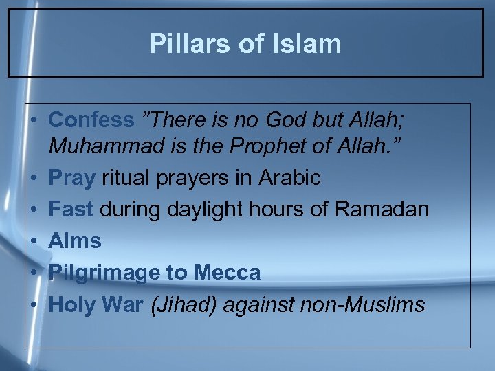 Pillars of Islam • Confess ”There is no God but Allah; Muhammad is the