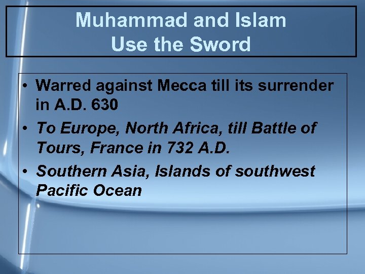 Muhammad and Islam Use the Sword • Warred against Mecca till its surrender in