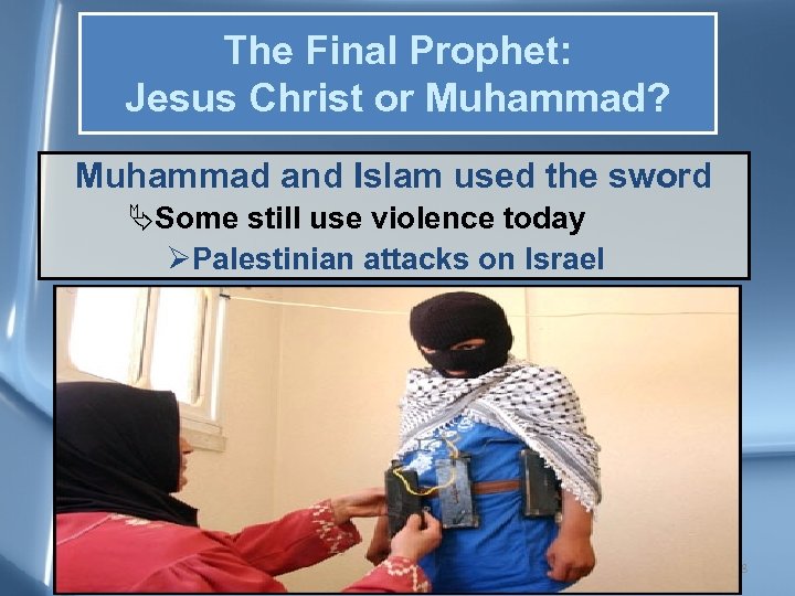 The Final Prophet: Jesus Christ or Muhammad? Muhammad and Islam used the sword ÄSome