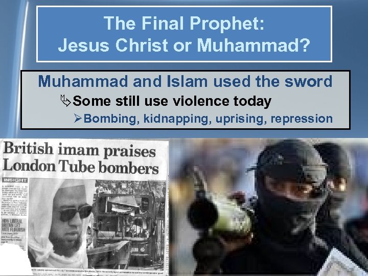 The Final Prophet: Jesus Christ or Muhammad? Muhammad and Islam used the sword ÄSome