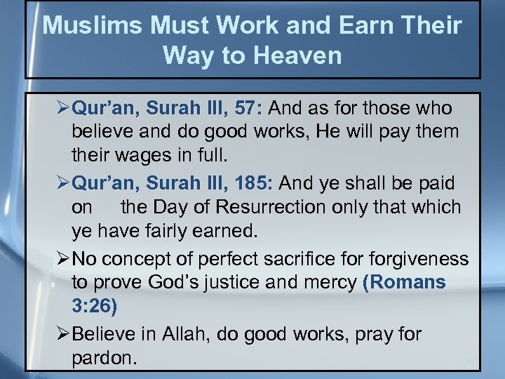 Muslims Must Work and Earn Their Way to Heaven ØQur’an, Surah III, 57: And