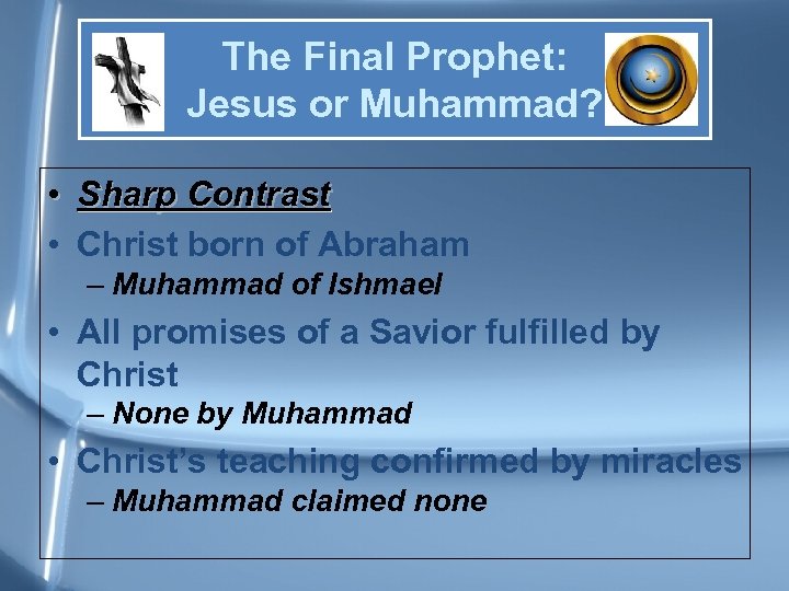 The Final Prophet: Jesus or Muhammad? • Sharp Contrast • Christ born of Abraham