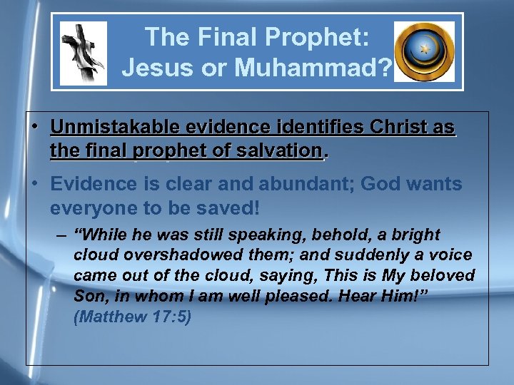 The Final Prophet: Jesus or Muhammad? • Unmistakable evidence identifies Christ as the final