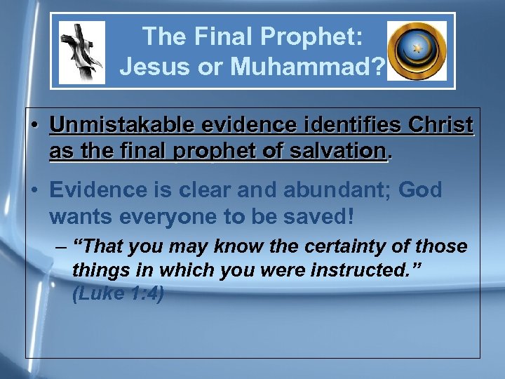 The Final Prophet: Jesus or Muhammad? • Unmistakable evidence identifies Christ as the final