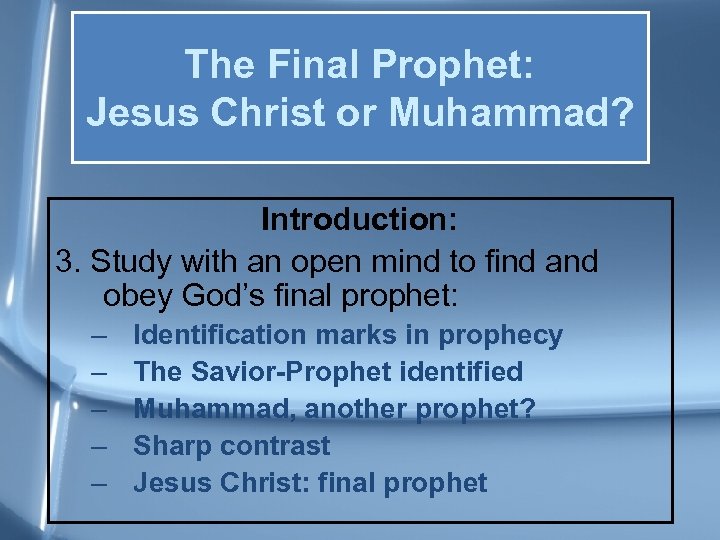 The Final Prophet: Jesus Christ or Muhammad? Introduction: 3. Study with an open mind