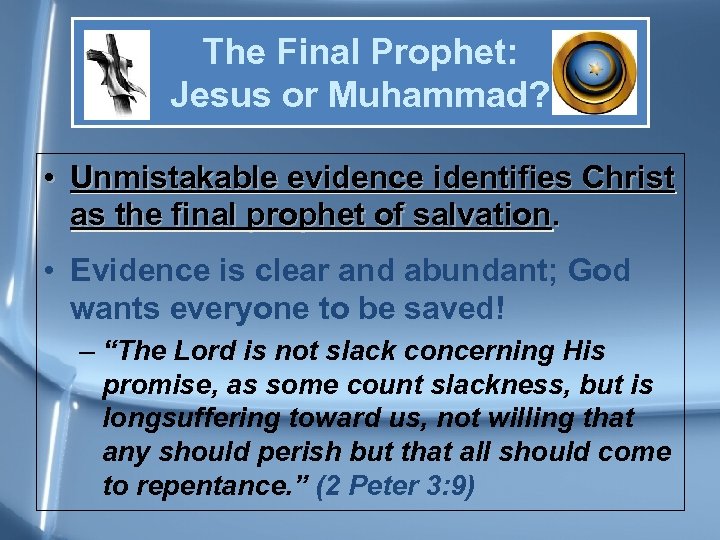 The Final Prophet: Jesus or Muhammad? • Unmistakable evidence identifies Christ as the final