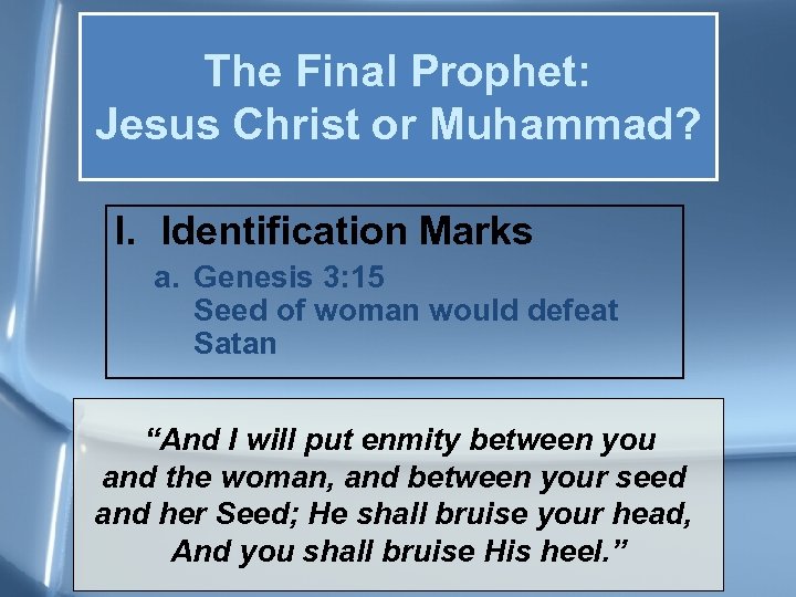 The Final Prophet: Jesus Christ or Muhammad? I. Identification Marks a. Genesis 3: 15