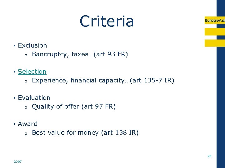 Criteria Europe. Aid • Exclusion o Bancruptcy, taxes…(art 93 FR) • Selection o Experience,