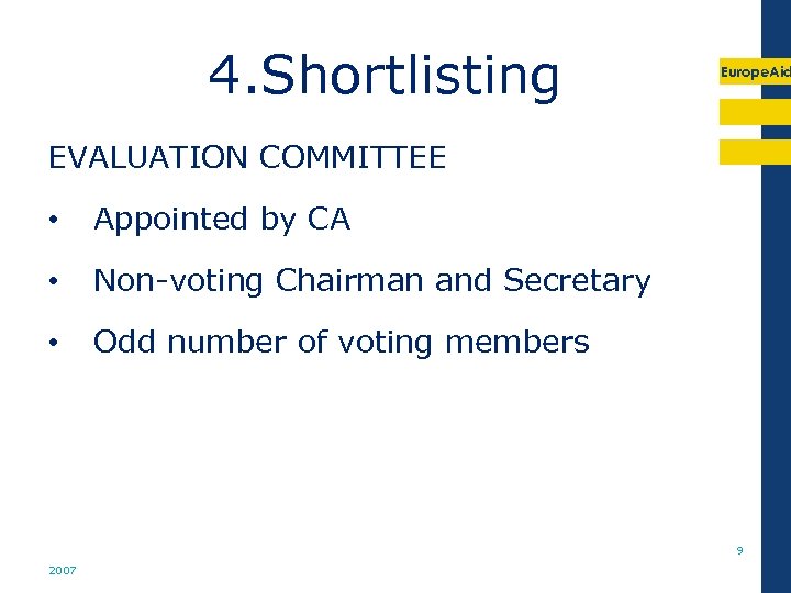  4. Shortlisting Europe. Aid EVALUATION COMMITTEE • Appointed by CA • Non-voting Chairman