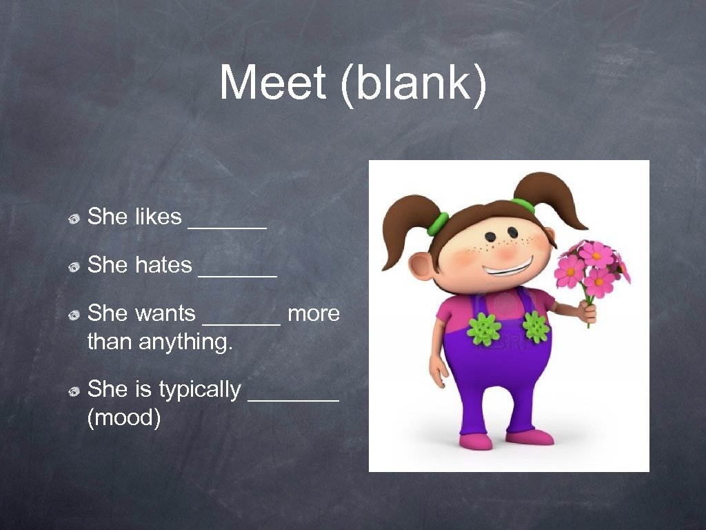 Meet (blank) She likes ______ She hates ______ She wants ______ more than anything.