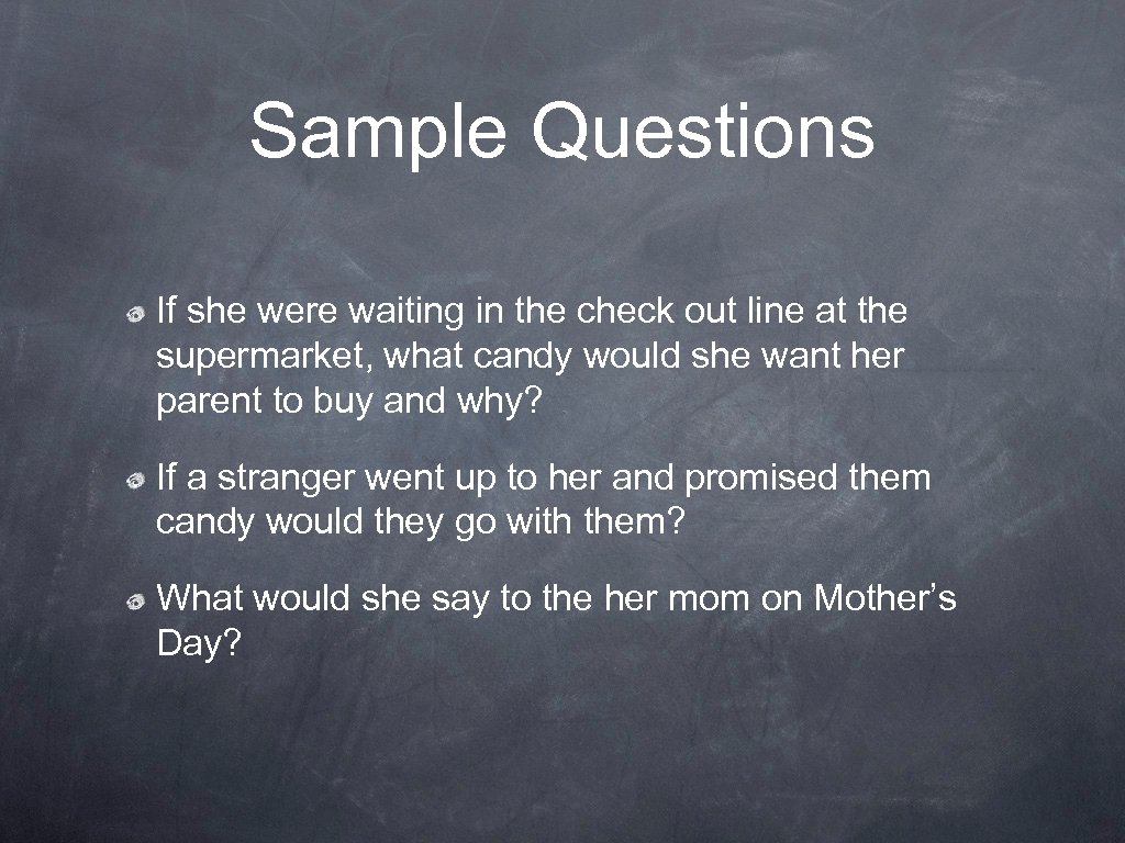 Sample Questions If she were waiting in the check out line at the supermarket,