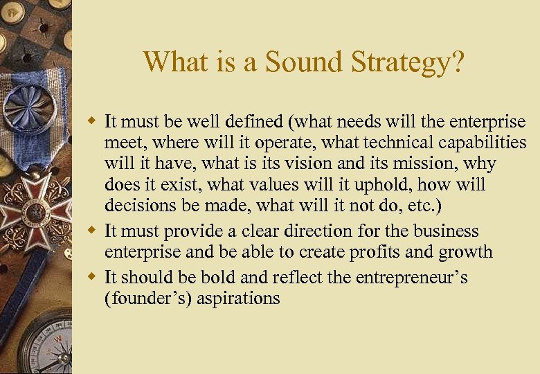 What is a Sound Strategy? w It must be well defined (what needs will