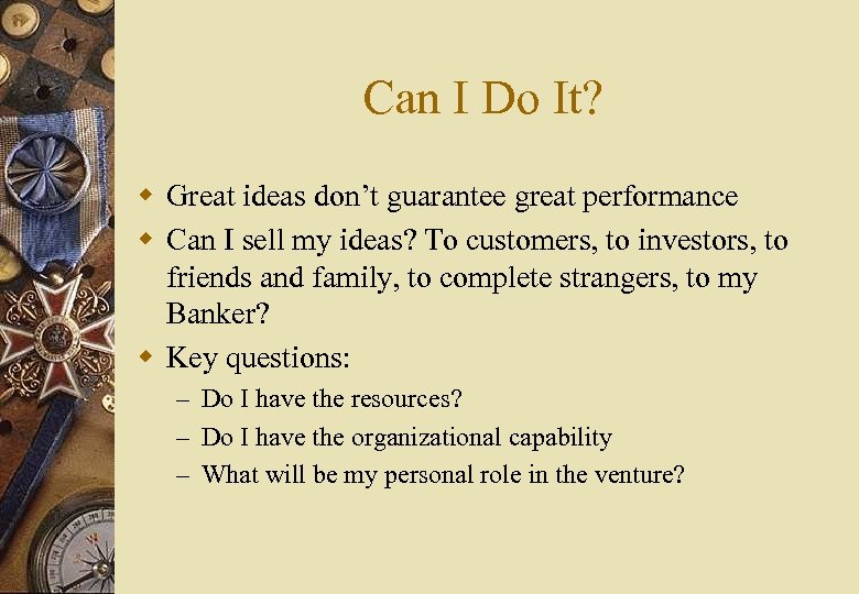 Can I Do It? w Great ideas don’t guarantee great performance w Can I