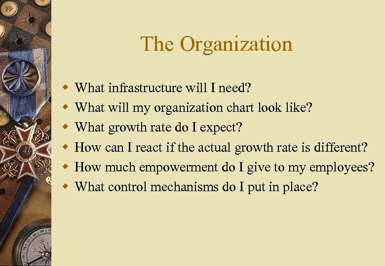 The Organization w w w What infrastructure will I need? What will my organization