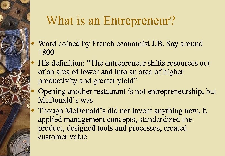 What is an Entrepreneur? w Word coined by French economist J. B. Say around