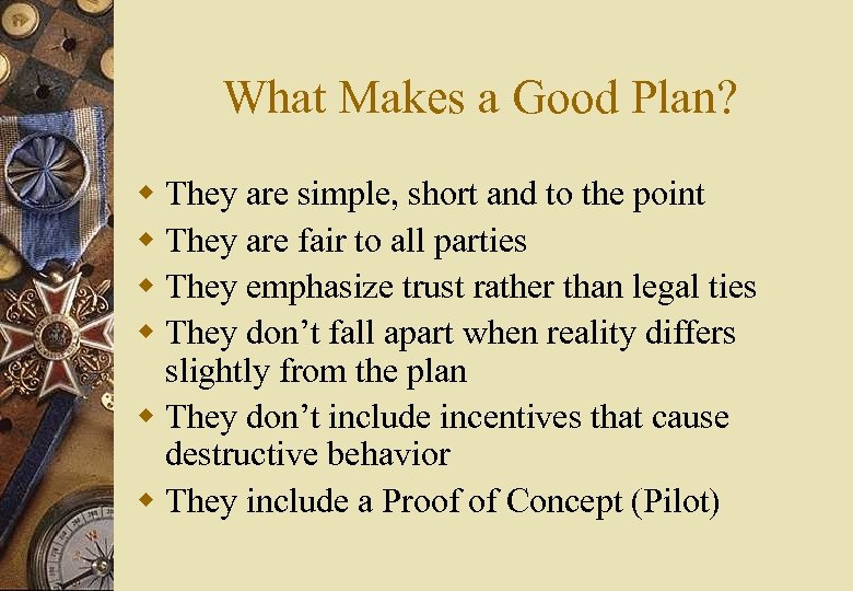 What Makes a Good Plan? w They are simple, short and to the point