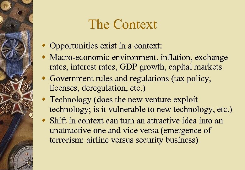 The Context w Opportunities exist in a context: w Macro-economic environment, inflation, exchange rates,