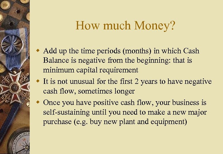 How much Money? w Add up the time periods (months) in which Cash Balance