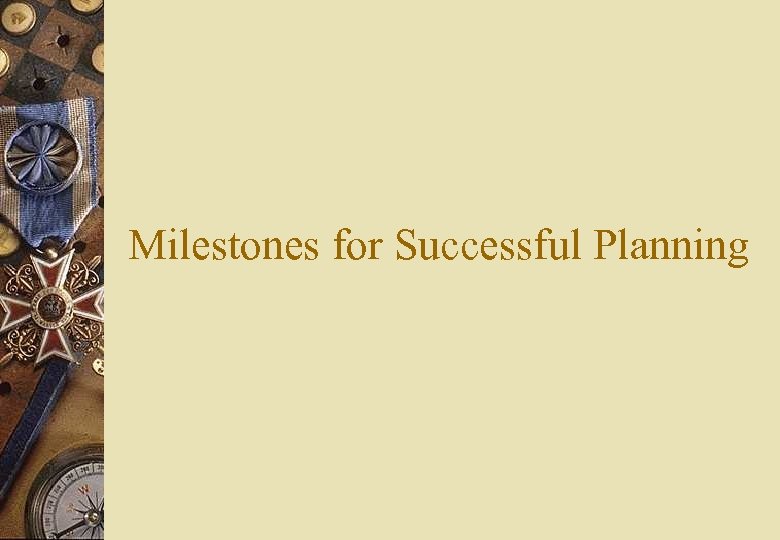 Milestones for Successful Planning 