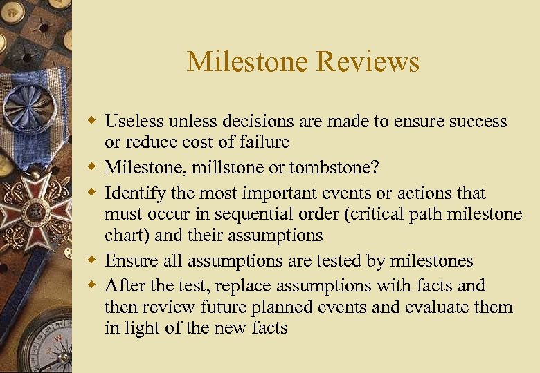 Milestone Reviews w Useless unless decisions are made to ensure success or reduce cost