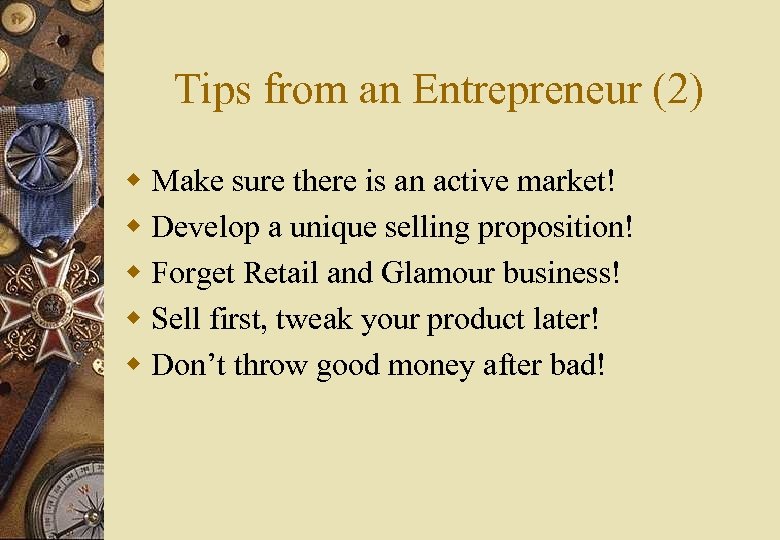 Tips from an Entrepreneur (2) w Make sure there is an active market! w