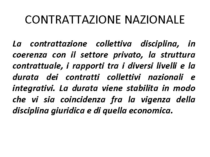 CONTRATTAZIONE NAZIONALE La contrattazione collettiva disciplina, in coerenza con il settore privato, la struttura