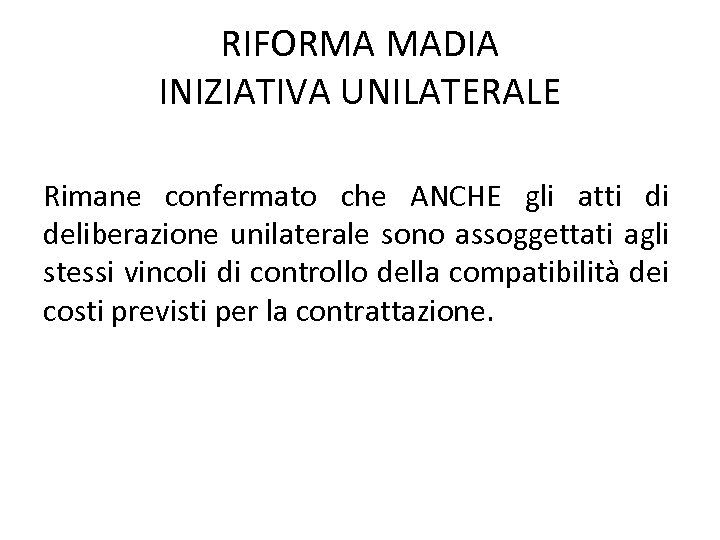 RIFORMA MADIA INIZIATIVA UNILATERALE Rimane confermato che ANCHE gli atti di deliberazione unilaterale sono
