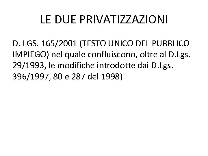 LE DUE PRIVATIZZAZIONI D. LGS. 165/2001 (TESTO UNICO DEL PUBBLICO IMPIEGO) nel quale confluiscono,