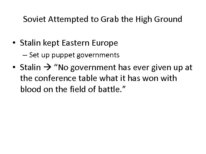 Soviet Attempted to Grab the High Ground • Stalin kept Eastern Europe – Set