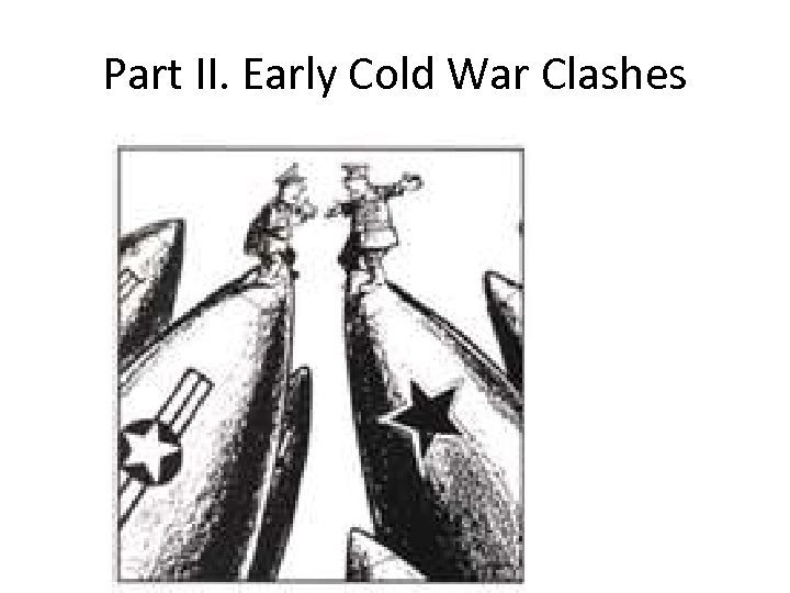 Part II. Early Cold War Clashes 
