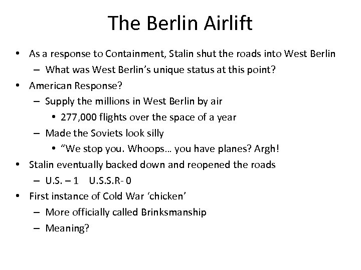 The Berlin Airlift • As a response to Containment, Stalin shut the roads into