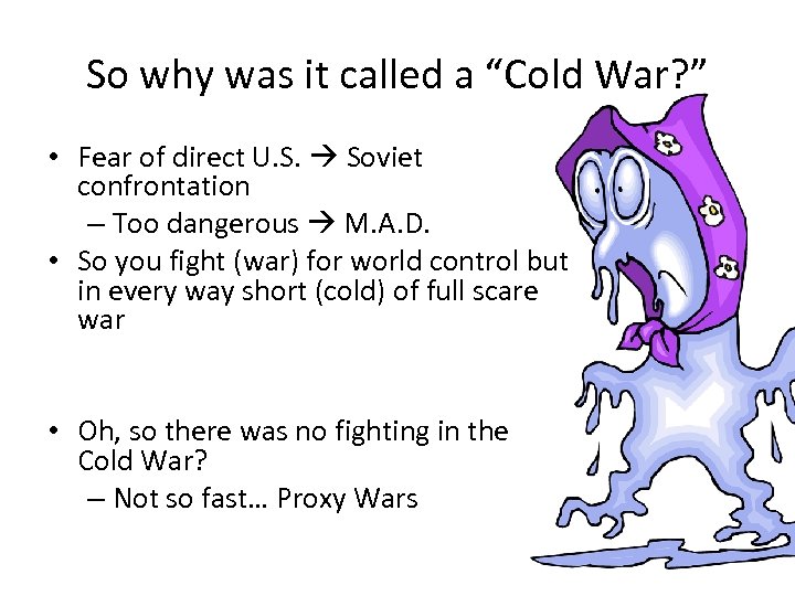 So why was it called a “Cold War? ” • Fear of direct U.