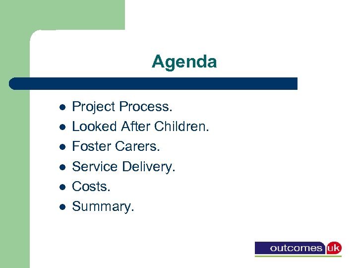 Agenda l l l Project Process. Looked After Children. Foster Carers. Service Delivery. Costs.