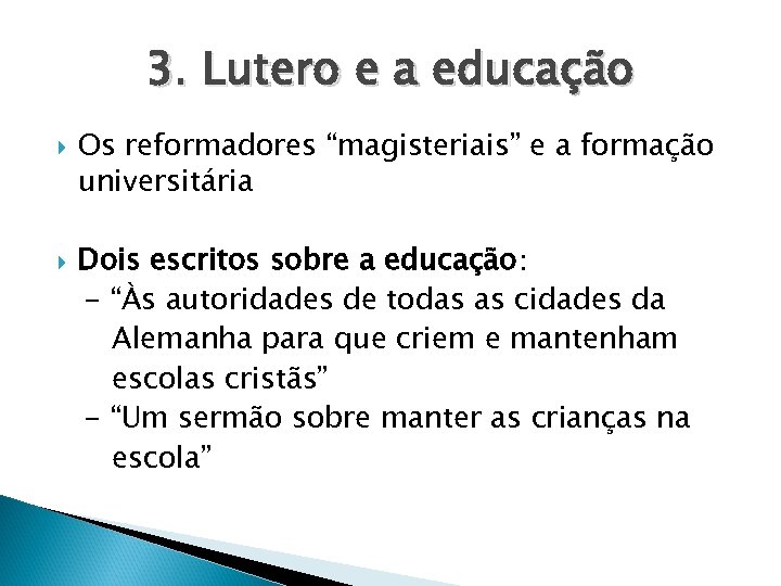 3. Lutero e a educação Os reformadores “magisteriais” e a formação universitária Dois escritos
