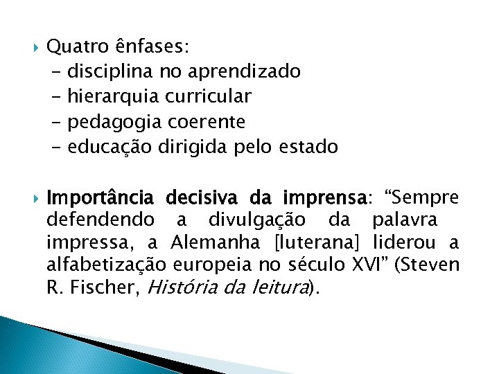  Quatro ênfases: - disciplina no aprendizado - hierarquia curricular - pedagogia coerente -