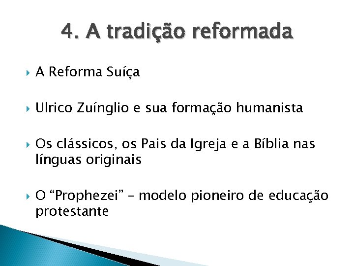 4. A tradição reformada A Reforma Suíça Ulrico Zuínglio e sua formação humanista Os