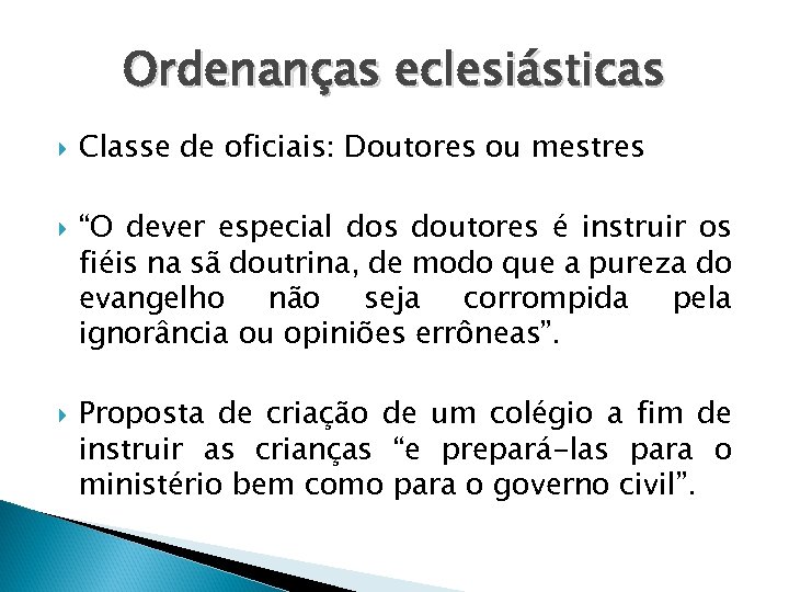 Ordenanças eclesiásticas Classe de oficiais: Doutores ou mestres “O dever especial dos doutores é