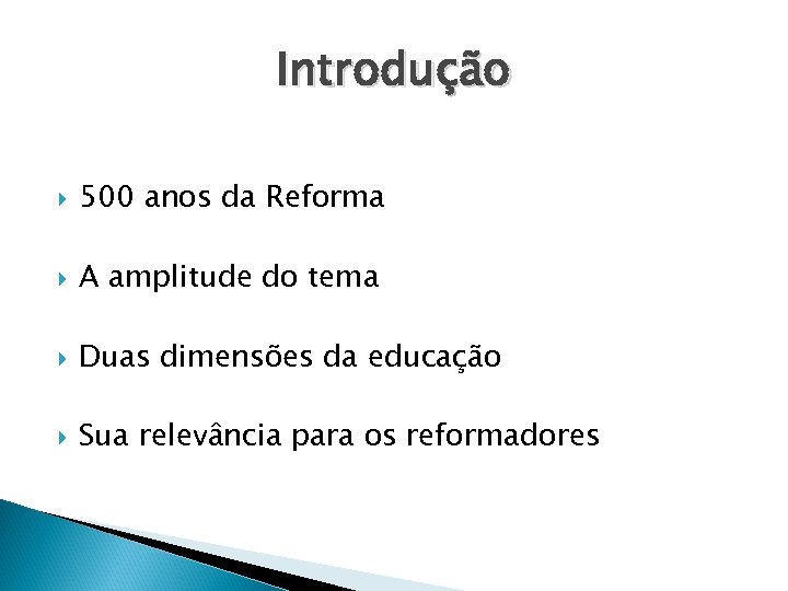 Introdução 500 anos da Reforma A amplitude do tema Duas dimensões da educação Sua