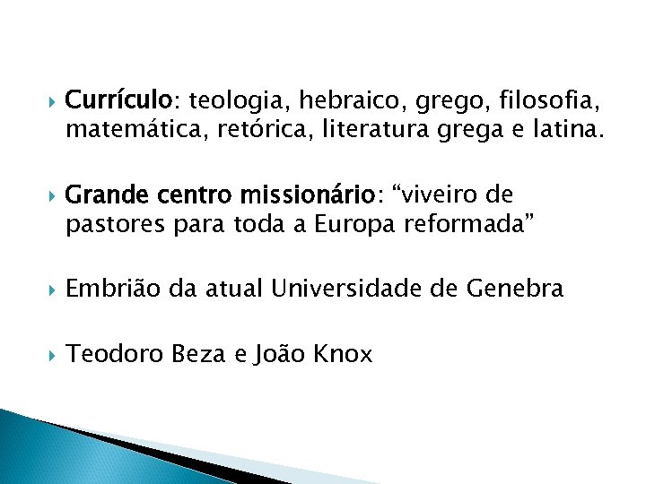  Currículo: teologia, hebraico, grego, filosofia, matemática, retórica, literatura grega e latina. Grande centro