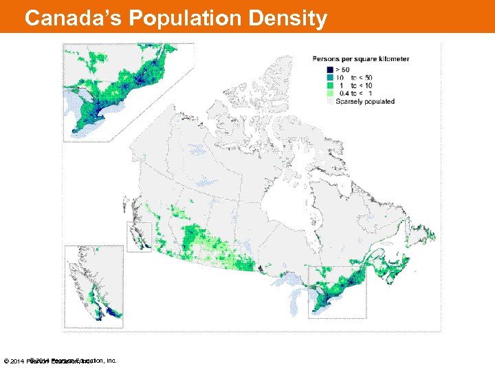 Canada’s Population Density © 2014 Pearson Education, Inc. 