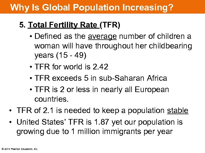 Why Is Global Population Increasing? 5. Total Fertility Rate (TFR) • Defined as the