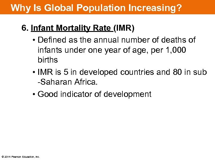 Why Is Global Population Increasing? 6. Infant Mortality Rate (IMR) • Defined as the