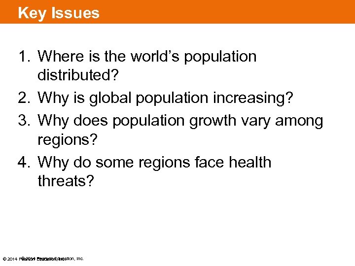 Key Issues 1. Where is the world’s population distributed? 2. Why is global population