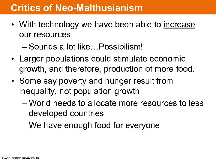 Critics of Neo-Malthusianism • With technology we have been able to increase our resources