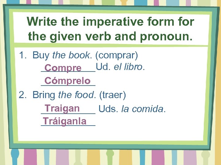 Write the imperative form for the given verb and pronoun. 1. Buy the book.